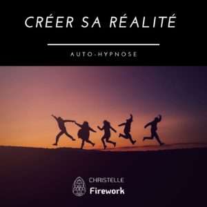 Créer sa réalité | Auto-Hypnose