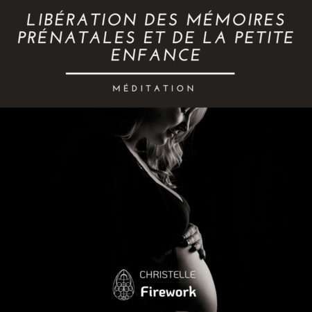 Libération des Mémoires Prénatales et de la Petite Enfance | Méditation guidée