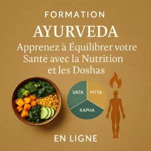 Formation Ayurveda en Ligne : Devenez Praticien ou Maître de Votre Santé grâce à la Sagesse Millénaire des Doshas et de la Nutrition