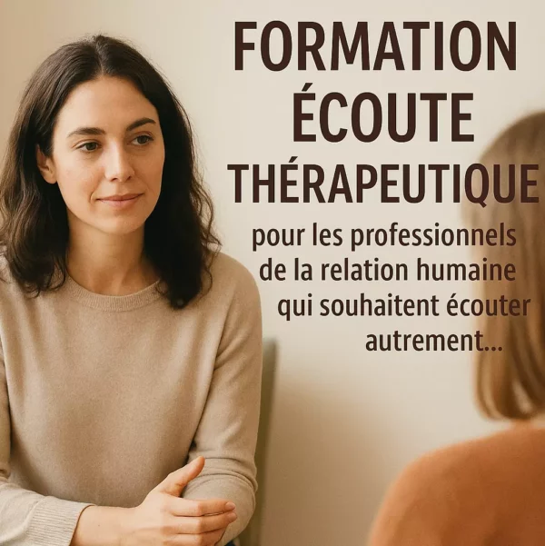Formation Écoute Thérapeutique Complète : Développez Votre Posture d’Accompagnant, Maîtrisez l'Écoute Active et Transformez Vos Relations Professionnelles et Personnelles